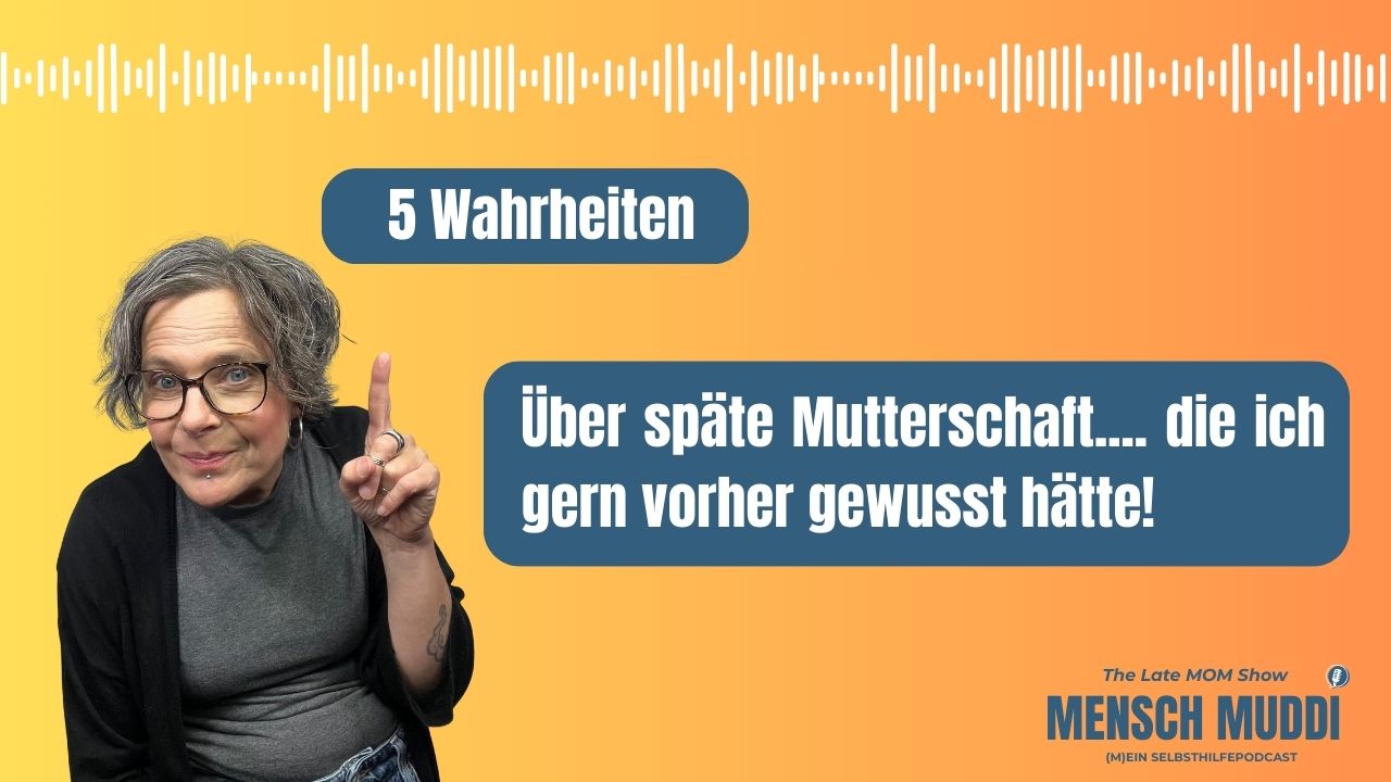 Podcast Folge 2 - 5 Wahrheiten über späte Mutterscahft