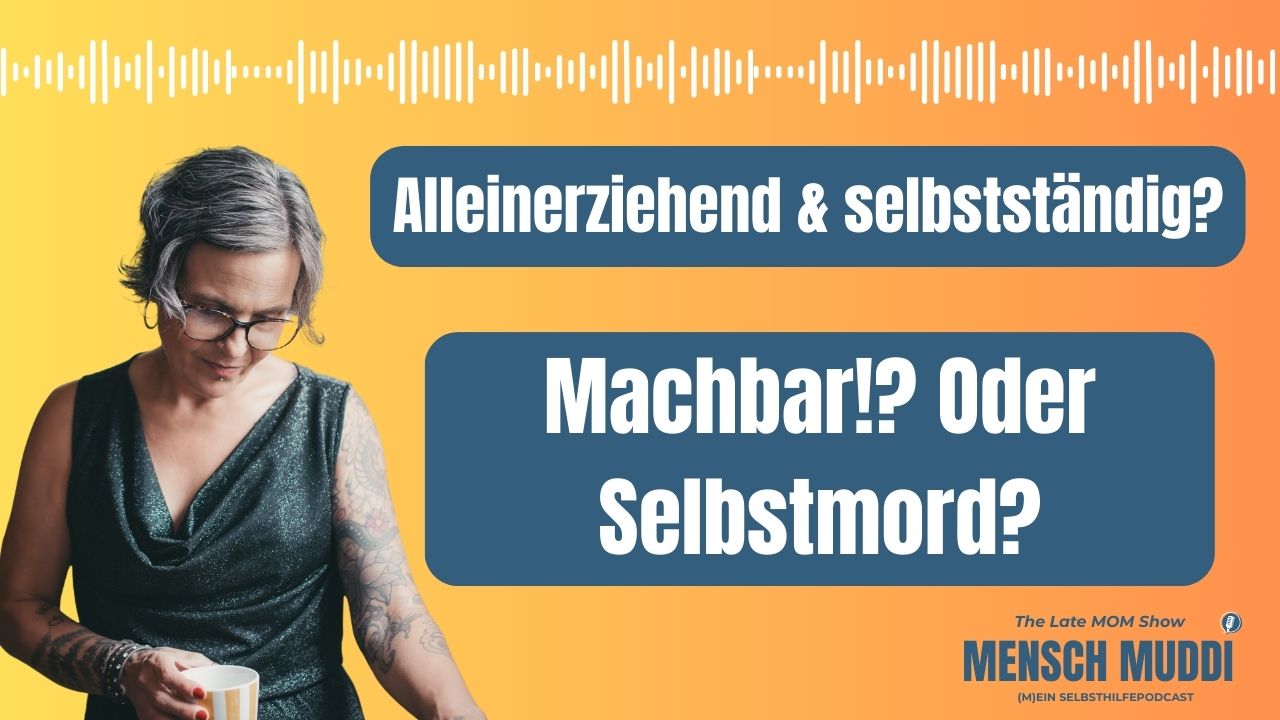 Folge 9 - Alleinerziehend und selbstständig. Machbar oder selbstmord?