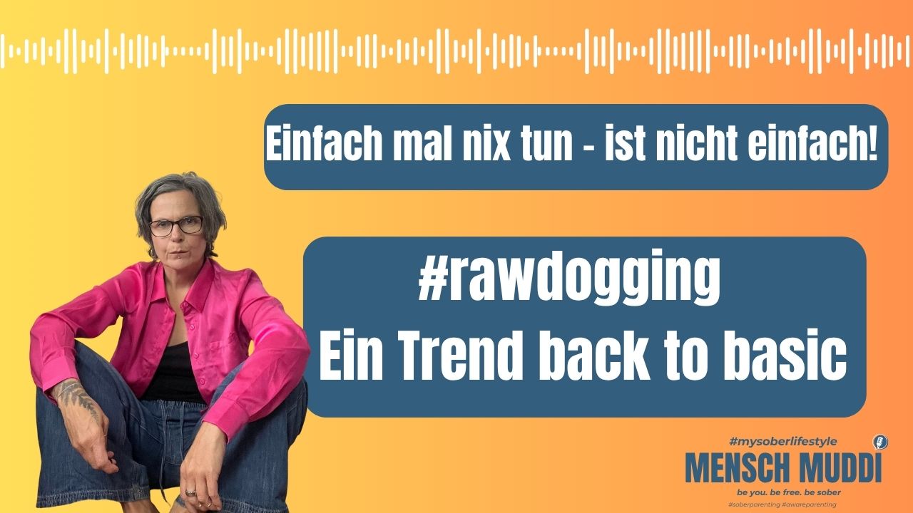 Titelbild Podcast mensch Muddi folge 16 - Einafch mal nihcts tun ist nihct einfach. Über den Rawdogging Trend.